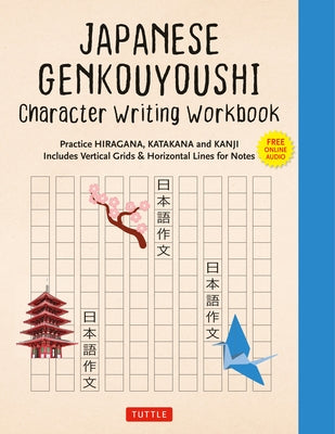 Japanese Genkouyoushi Character Writing Workbook: Practice Hiragana, Katakana and Kanji - Includes Vertical Grids and Horizontal Lines for Notes (Comp Paperback Tuttle Publishing