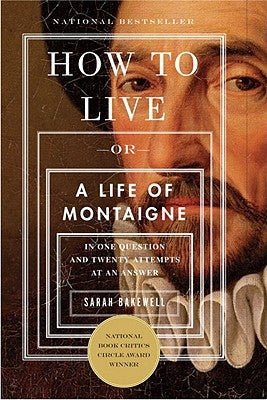 How to Live: Or a Life of Montaigne in One Question and Twenty Attempts at an Answer Paperback Other Press (NY)