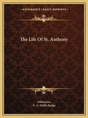 The Life Of St. Anthony Paperback Kessinger Publishing