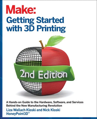 Getting Started with 3D Printing: A Hands-On Guide to the Hardware, Software, and Services That Make the 3D Printing Ecosystem Paperback Make Community, LLC