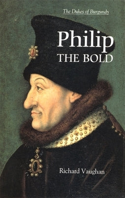 Philip the Bold: The Formation of the Burgundian State Paperback Boydell Press