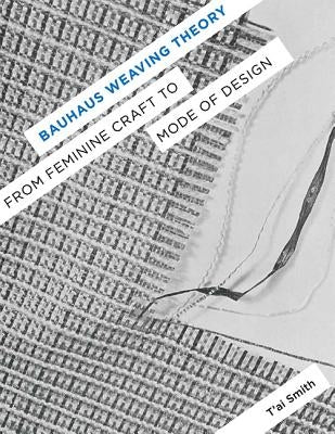 Bauhaus Weaving Theory: From Feminine Craft to Mode of Design Paperback University of Minnesota Press