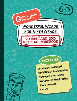 Wonderful Words for Sixth Grade Vocabulary and Writing Workbook: Definitions, Usage in Context, Fun Story Prompts, & More Paperback Grammaropolis