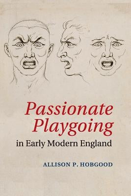 Passionate Playgoing in Early Modern England Paperback Cambridge University Press