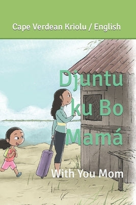 Djuntu ku Bo Mamá: With you Mom Paperback Independently Published