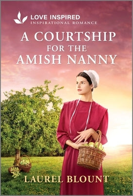 A Courtship for the Amish Nanny: An Uplifting Inspirational Romance by Blount, Laurel