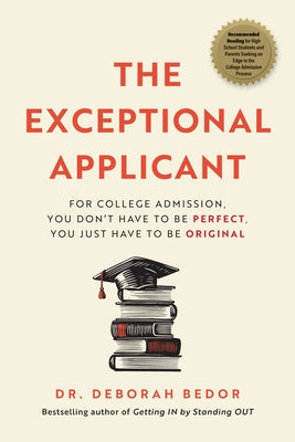 The Exceptional Applicant: For College Admission, You Don't Have to Be Perfect, You Just Have to Be Original Paperback Advantage Media Group