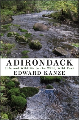 Adirondack: Life and Wildlife in the Wild, Wild East Paperback Excelsior Editions/State University of New Yo