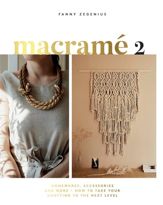 Macrame 2: Accessories, Homewares & More - How to Take Your Knotting to the Next Level Quadrille Publishing