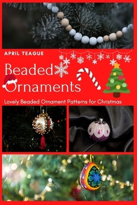 Beaded Ornaments: Lovely Beaded Ornament Patterns for Christmas Paperback Independently Published