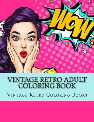 Vintage Retro Adult Coloring Book: Large One Sided Vinatge Retro Coloring Book For Grownups. Easy 1950's Designs For Relaxation Paperback Createspace Independent Publishing Platform