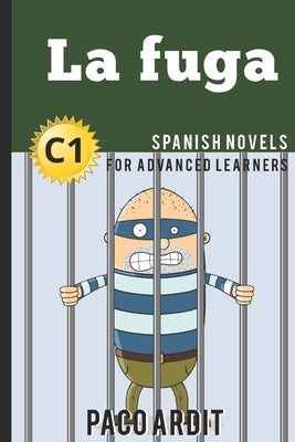 Spanish Novels: La fuga (Spanish Novels for Advanced Learners - C1) Paperback Independently Published