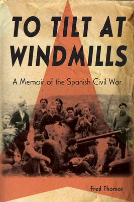 To Tilt at Windmills: A Memoir of the Spanish Civil War Paperback Michigan State University Press