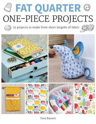 Fat Quarter: One-Piece Projects: 25 Projects to Make from Short Lengths of Fabric Paperback GMC Publications