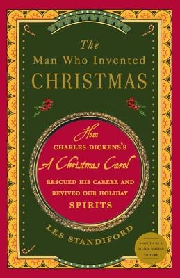 The Man Who Invented Christmas: How Charles Dickens's a Christmas Carol Rescued His Career and Revived Our Holiday Spirits Paperback Crown Publishing Group (NY)