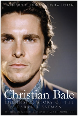Christian Bale: The Inside Story of the Darkest Batman Paperback Benbella Books