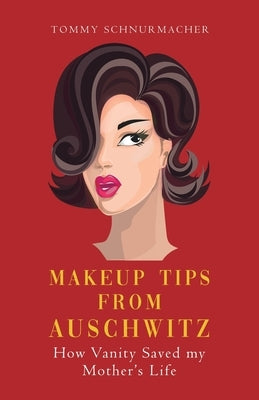 Makeup Tips from Auschwitz: How Vanity Saved my Mother's Life Paperback Tellwell Talent