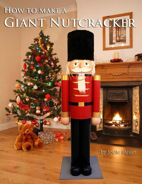 How to make a Giant Nutcracker Paperback Createspace Independent Publishing Platform
