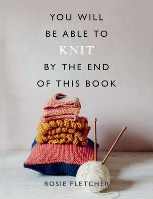 You Will Be Able to Knit by the End of This Book Paperback Ilex Press