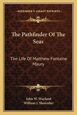 The Pathfinder Of The Seas: The Life Of Matthew Fontaine Maury Paperback Kessinger Publishing