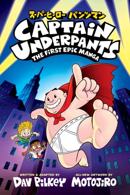 Captain Underpants: The First Epic Manga (from the Creator of Dog Man) by Pilkey, Dav