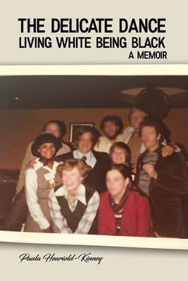 The Delicate Dance: Living White Being Black A Memoir Dorrance Publishing Co.