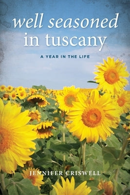 Well Seasoned in Tuscany: A Year in the Life Paperback Gemelli Press LLC