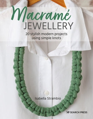Macramé Jewellery: 20 Stylish Modern Projects Using Simple Knots Paperback Search Press