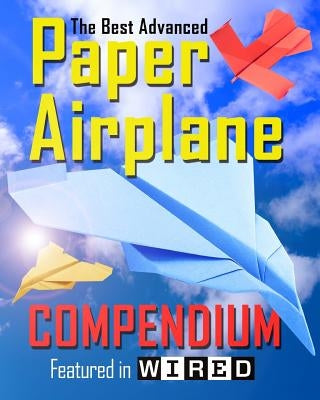 The Best Advanced Paper Airplane Compendium (Color Edition): Featured in WIRED Paperback Flight Time