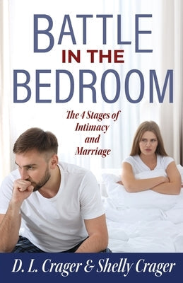 Battle in the Bedroom: The 4 Stages of Intimacy and Marriage Paperback Trilogy Christian Publishing
