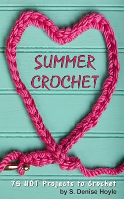 Summer Crochet: 75 HOT Crochet Projects Paperback Createspace Independent Publishing Platform
