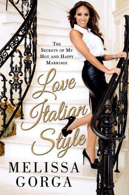 Love Italian Style: The Secrets of My Hot and Happy Marriage Paperback St. Martin's Griffin