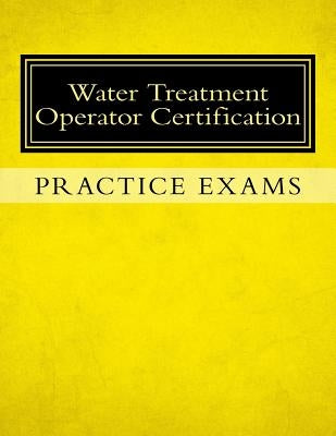 Practice Exams: Water Treatment Operator Certification Paperback Createspace Independent Publishing Platform