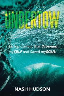Undertow: The Rip Current that Drowned mySELF and Saved mySOUL Paperback WestBow Press