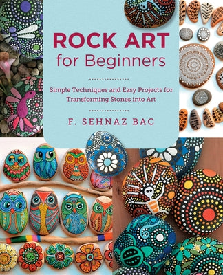 Rock Art for Beginners: Simple Techniques and Easy Projects for Transforming Stones Into Art Paperback New Shoe Press