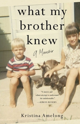 What My Brother Knew: A Memoir by Amelong, Kristina