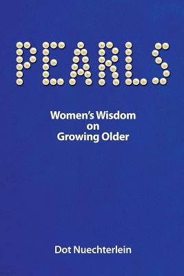 Pearls: Women's Wisdom on Growing Older Paperback Pearlsww, LLC