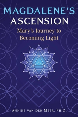 Magdalene's Ascension: Mary's Journey to Becoming Light Paperback Bear & Company