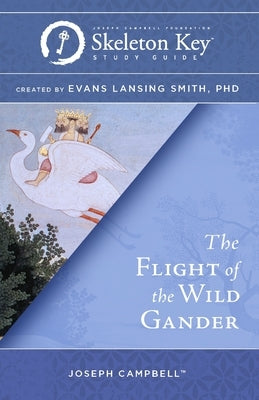 The Flight of the Wild Gander: A Skeleton Key Study Guide Paperback Joseph Campbell Foundation