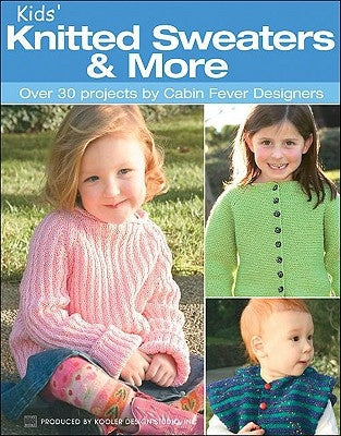 Kids' Knitted Sweaters & More: Over 30 Projects by Cabin Fever Designers Paperback Leisure Arts