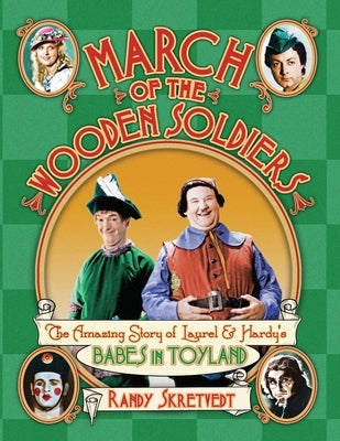 March of the Wooden Soldiers: The Amazing Story of Laurel & Hardy's "Babes in Toyland" Paperback Bonaventure Press