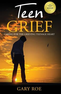 Teen Grief: Caring for the Grieving Teenage Heart Paperback Gary Roe