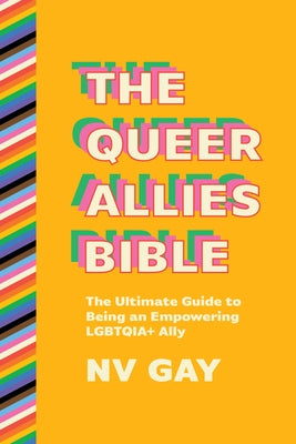The Queer Allies Bible: The Ultimate Guide to Being an Empowering Lgbtqia+ Ally Paperback Ig Publishing