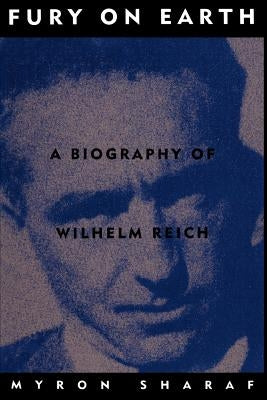 Fury on Earth: A Biography of Wilhelm Reich Paperback Da Capo Press