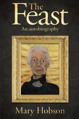 The Feast: An Autobigraphy Paperback Thorpewood Publishing