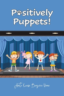 Positively Puppets! Paperback Christian Faith Publishing, Inc