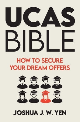 Ucas Bible: How to Secure Your Dream Offers Paperback Independently Published