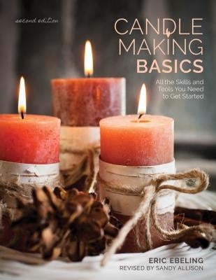 Candle Making Basics: All the Skills and Tools You Need to Get Started Stackpole Books