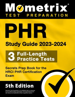 Phr Study Guide 2023-2024 - 3 Full-Length Practice Tests, Secrets Prep Book for the Hrci Phr Certification Exam: [5th Edition] Paperback Mometrix Media LLC