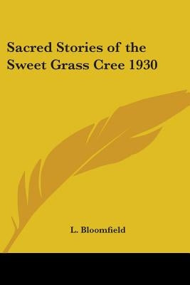 Sacred Stories of the Sweet Grass Cree 1930 Paperback Kessinger Publishing
